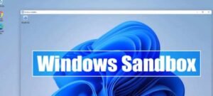 Windows Sandbox cria ambiente isolado para testar arquivos suspeitos no Windows 10 e 11